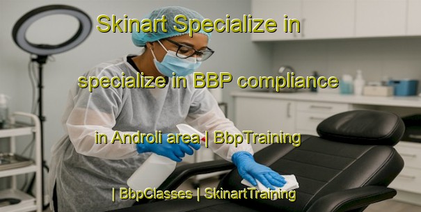 Skinart Specialize in specialize in BBP compliance in Androli area | BbpTraining | BbpClasses | SkinartTraining-Nepal
